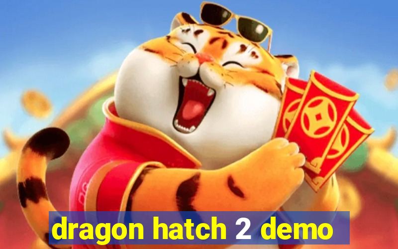 dragon hatch 2 demo